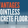 Advantages of Jointless Concrete Floors
