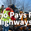 Construction workers on road equipment with text overlay asking 'Who Pays For Highways?' and FCP watch badge